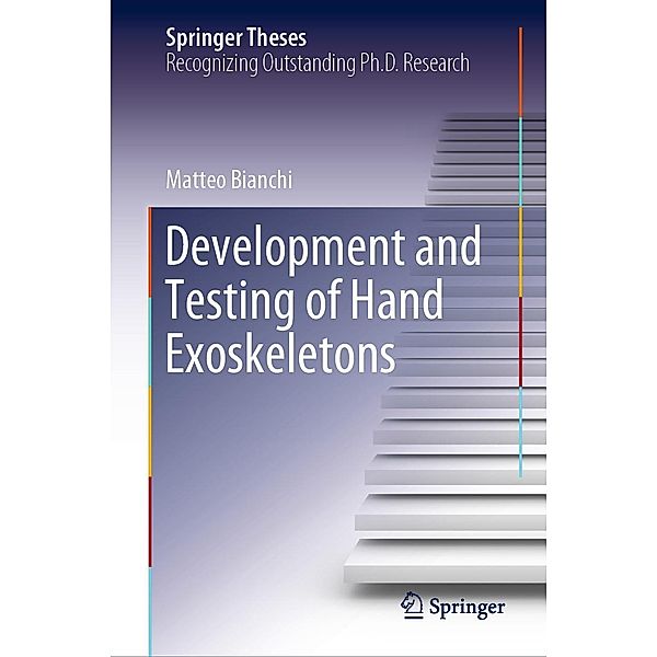 Development and Testing of Hand Exoskeletons / Springer Theses, Matteo Bianchi