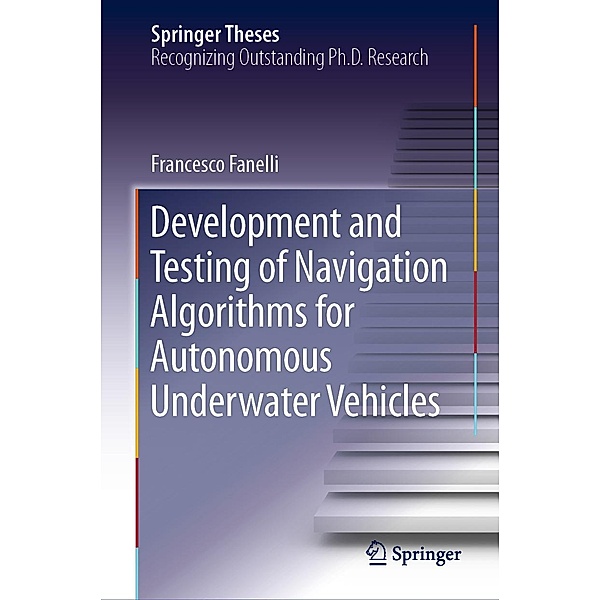 Development and Testing of Navigation Algorithms for Autonomous Underwater Vehicles / Springer Theses, Francesco Fanelli