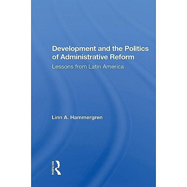 Development And The Politics Of Administrative Reform, Linn A. Hammergren