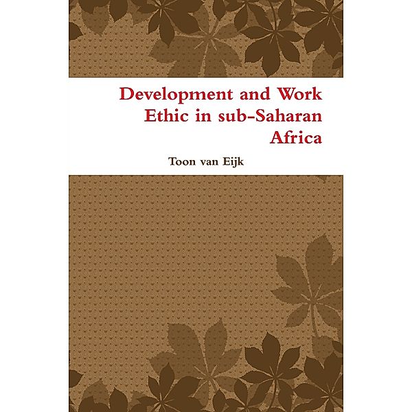 Development and Work Ethic In Sub-Saharan Africa, Toon Van Eijk