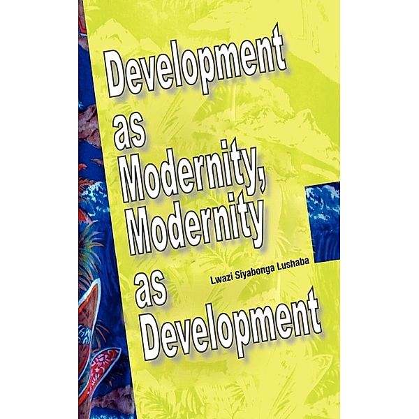 Development as Modernity, Modernity as Development, Siyabonga Lushaba
