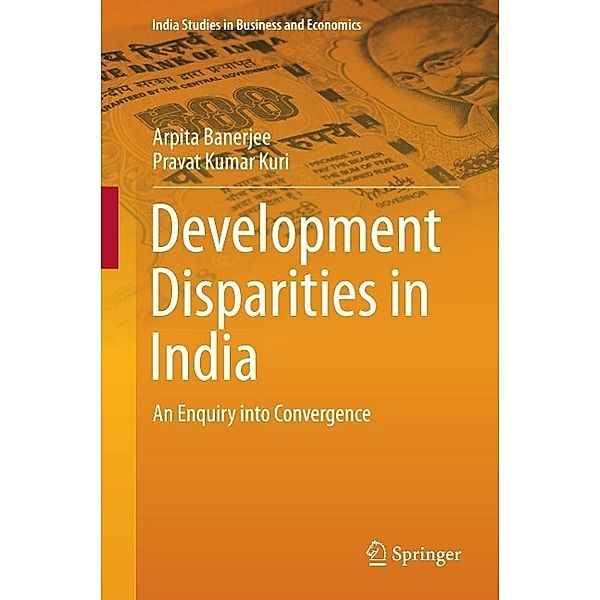 Development Disparities in India / India Studies in Business and Economics, Arpita Banerjee, Pravat Kumar Kuri