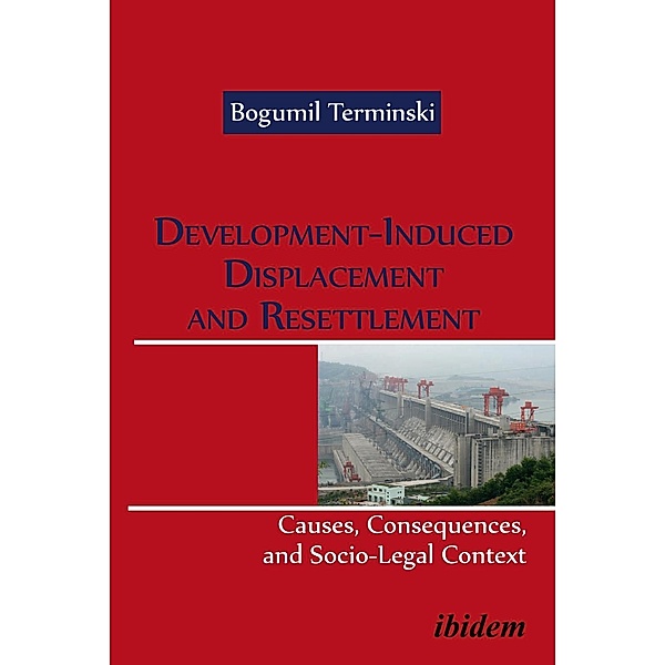 Development-Induced Displacement and Resettlement: Causes, Consequences, and Socio-Legal Context, Bogumil Terminski