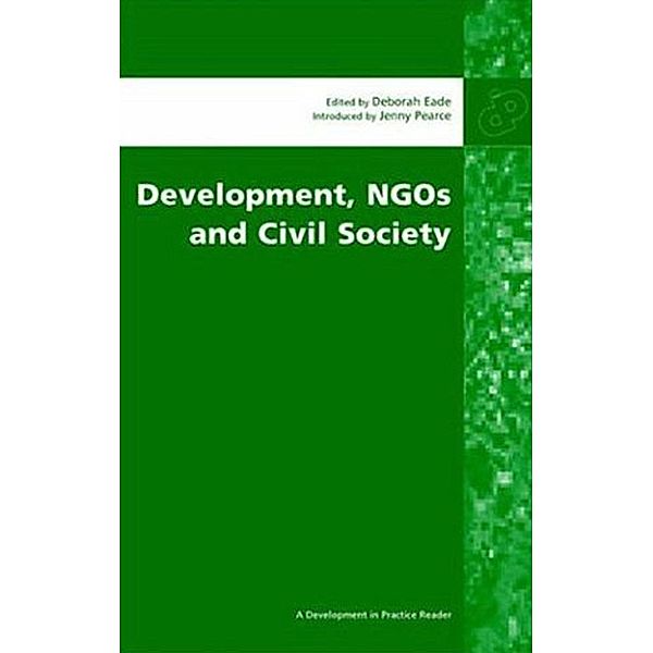 Development, NGOs and Civil Society / Development in Practice Reader, Deborah Eade