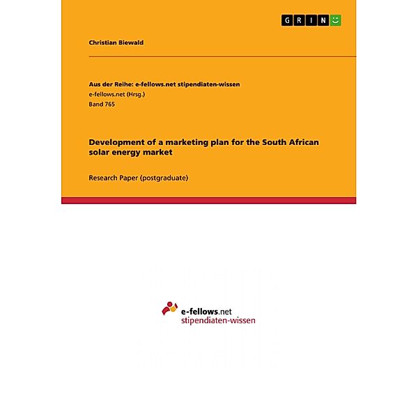 Development of a marketing plan for the South African solar energy market / Aus der Reihe: e-fellows.net stipendiaten-wissen Bd.Band 765, Christian Biewald