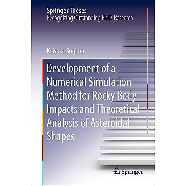 Development of a Numerical Simulation Method for Rocky Body Impacts and Theoretical Analysis of Asteroidal Shapes / Springer Theses, Keisuke Sugiura