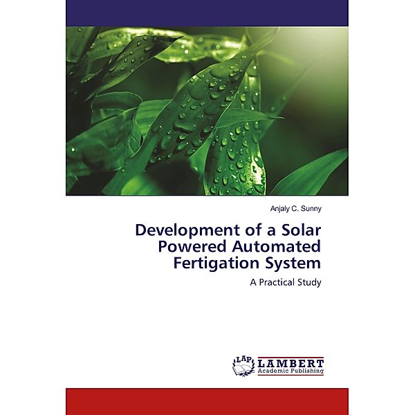 Development of a Solar Powered Automated Fertigation System, Anjaly C. Sunny