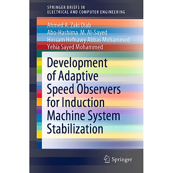 Development of Adaptive Speed Observers for Induction Machine System Stabilization, Ahmed A. Zaki Diab, Abo-Hashima  M. Al-Sayed, Hossam Hefnawy Abbas Mohammed, Yehia Sayed Mohammed