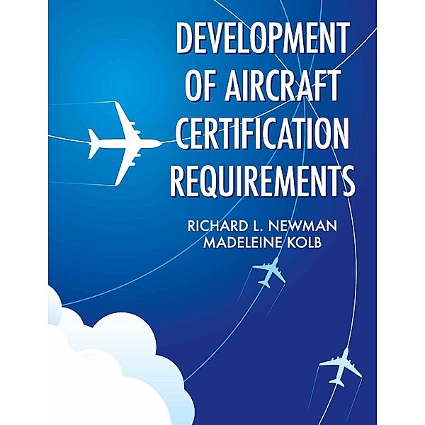 Development of Aircraft Certification Requirements, Madeleine Kolb, Richard L Newman