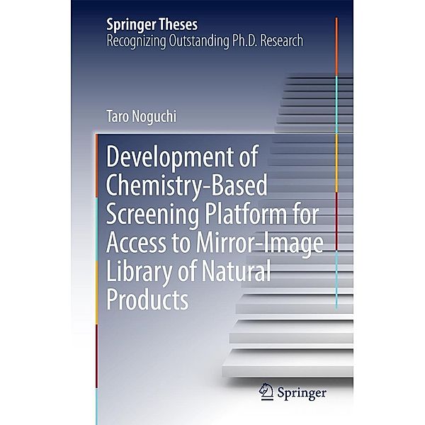 Development of Chemistry-Based Screening Platform for Access to Mirror-Image Library of Natural Products / Springer Theses, Taro Noguchi