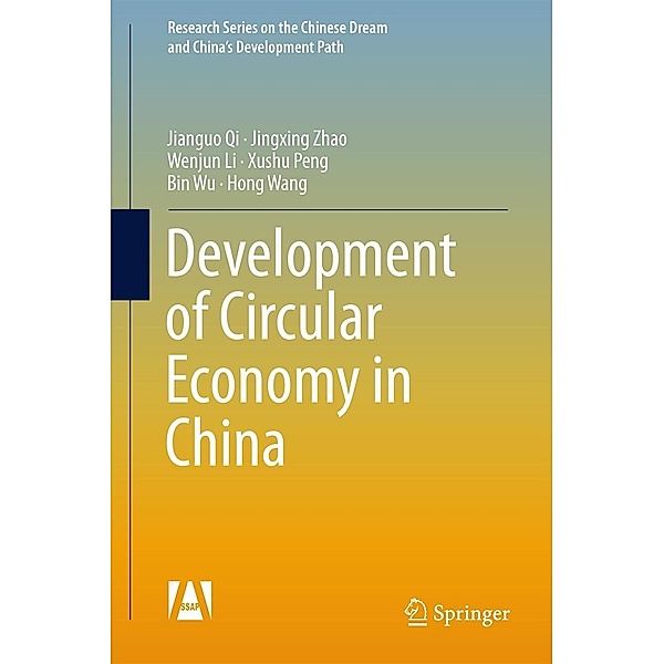 Development of Circular Economy in China / Research Series on the Chinese Dream and China's Development Path, Jianguo Qi, Jingxing Zhao, Wenjun Li, Xushu Peng, Bin Wu, Hong Wang