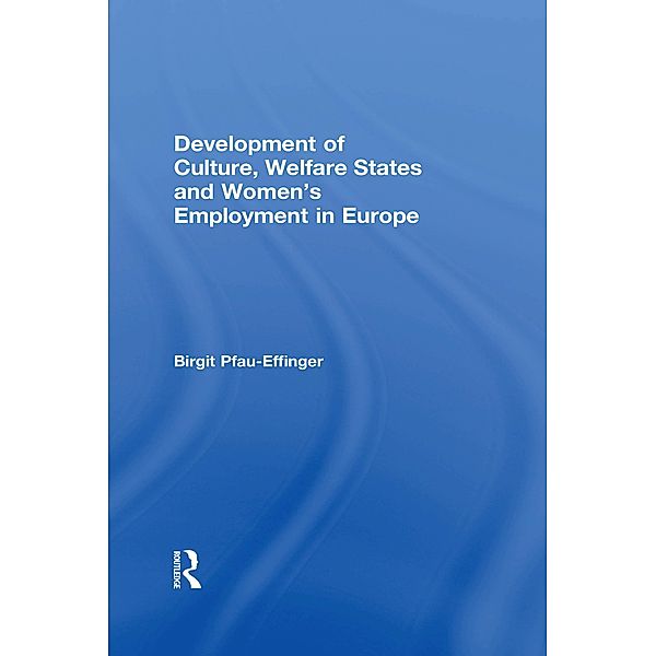 Development of Culture, Welfare States and Women's Employment in Europe, Birgit Pfau-Effinger