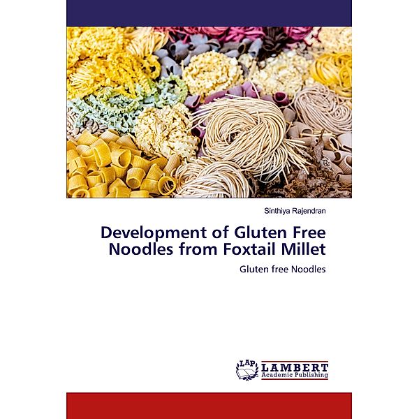 Development of Gluten Free Noodles from Foxtail Millet, Sinthiya Rajendran