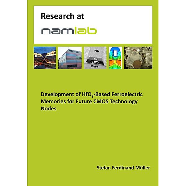 Development of HfO2-Based Ferroelectric Memories for Future CMOS Technology Nodes / Research at NaMLab Bd.5, Stefan Ferdinand Müller