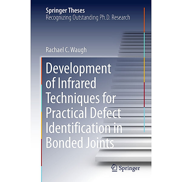 Development of Infrared Techniques for Practical Defect Identification in Bonded Joints, Rachael C. Waugh