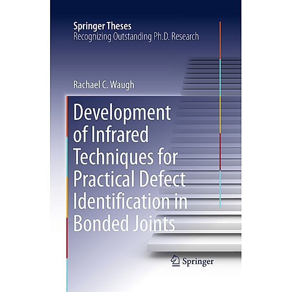 Development of Infrared Techniques for Practical Defect Identification in Bonded Joints, Rachael C. Waugh