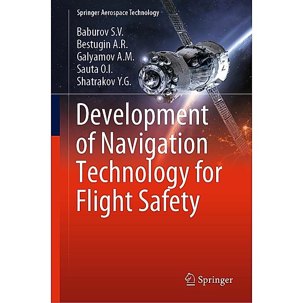 Development of Navigation Technology for Flight Safety / Springer Aerospace Technology, Baburov S. V., Bestugin A. R., Galyamov A. M., Sauta O. I., Shatrakov Y. G.