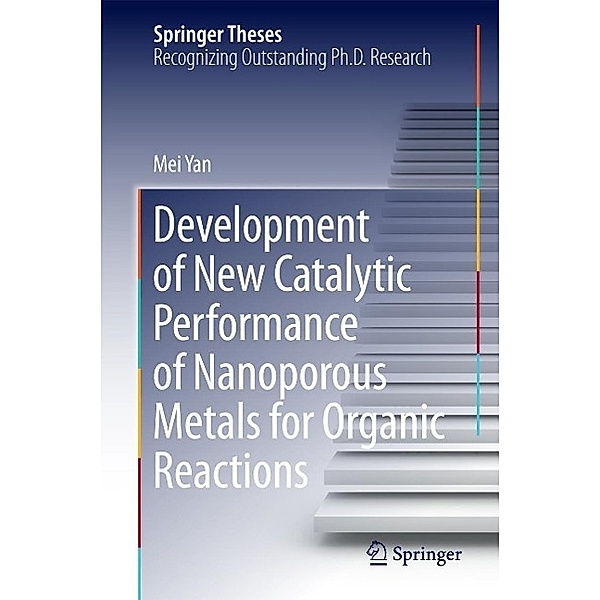 Development of New Catalytic Performance of Nanoporous Metals for Organic Reactions / Springer Theses, Mei Yan