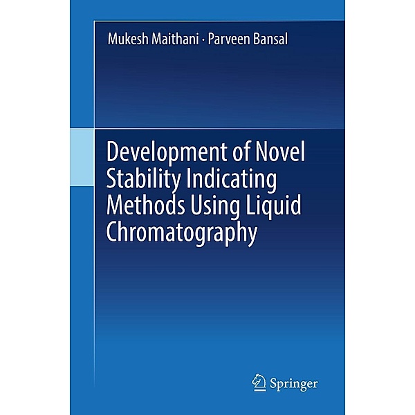 Development of Novel Stability Indicating Methods Using Liquid Chromatography, Mukesh Maithani, Parveen Bansal