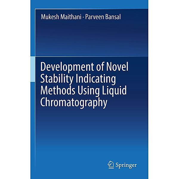 Development of Novel Stability Indicating Methods Using Liquid Chromatography, Mukesh Maithani, Parveen Bansal