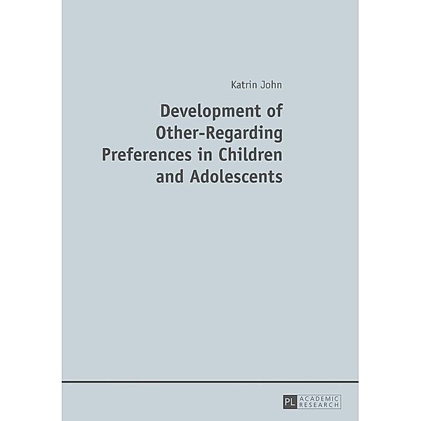 Development of Other-Regarding Preferences in Children and Adolescents, John Katrin John