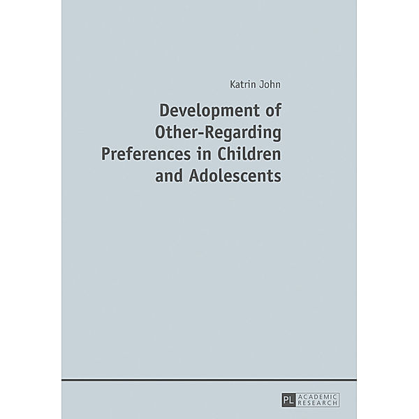 Development of Other-Regarding Preferences in Children and Adolescents, Katrin John