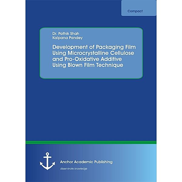 Development of Packaging Film Using Microcrystalline Cellulose and Pro-Oxidative Additive Using Blown Film Technique, Pathik Shah, Kalpana Pandey