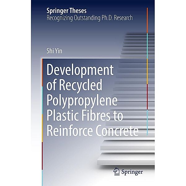 Development of Recycled Polypropylene Plastic Fibres to Reinforce Concrete / Springer Theses, Shi Yin