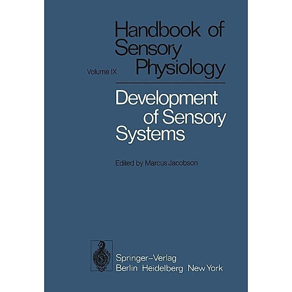 Development of Sensory Systems / Handbook of Sensory Physiology Bd.9, C. M. Bate, E. W. Rubel, R. Saxod, A. B. Scheibel, M. E. Scheibel, J. Silver, V. McMillan Carr, P. P. C. Graziadei, H. V. B. Hirsch, A. Hughes, D. Ingle, A. G. Leventhal, G. A. Monti Graziadei