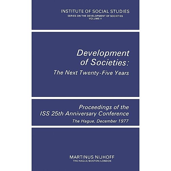 Development of Societies: The Next Twenty-Five Years / Institute of Social Studies Series on Development of Societies Bd.5