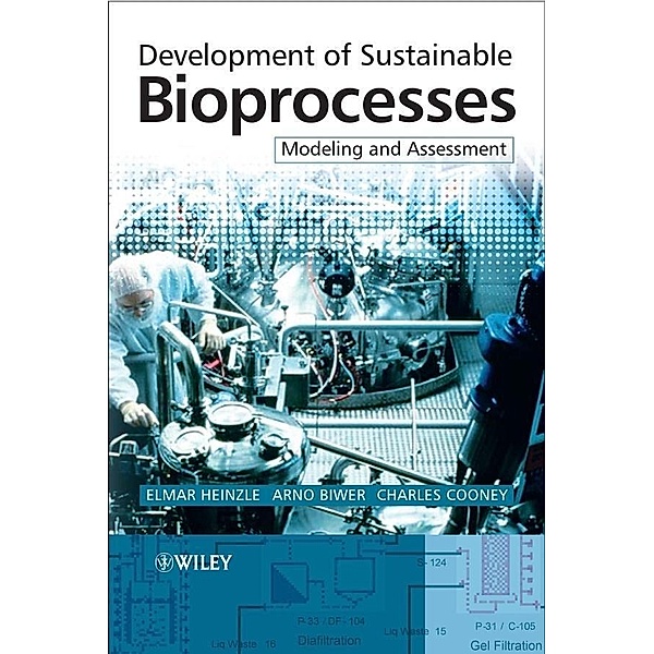 Development of Sustainable Bioprocesses, Elmar Heinzle, Arno P. Biwer, Charles L. Cooney