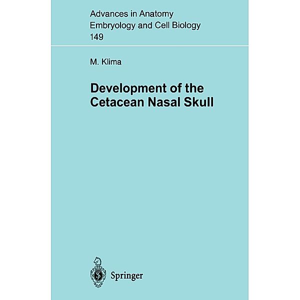 Development of the Cetacean Nasal Skull / Advances in Anatomy, Embryology and Cell Biology Bd.149, Milan Klima