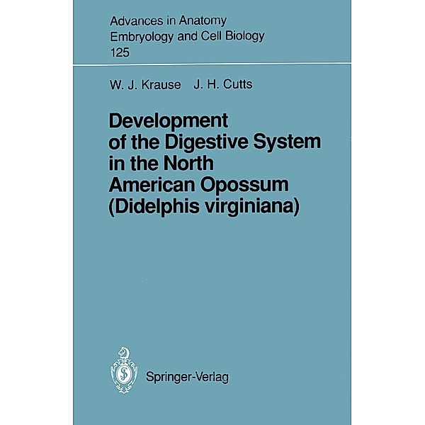 Development of the Digestive System in the North American Opossum (Didelphis virginiana) / Advances in Anatomy, Embryology and Cell Biology Bd.125, William J. Krause, J. Harry Cutts