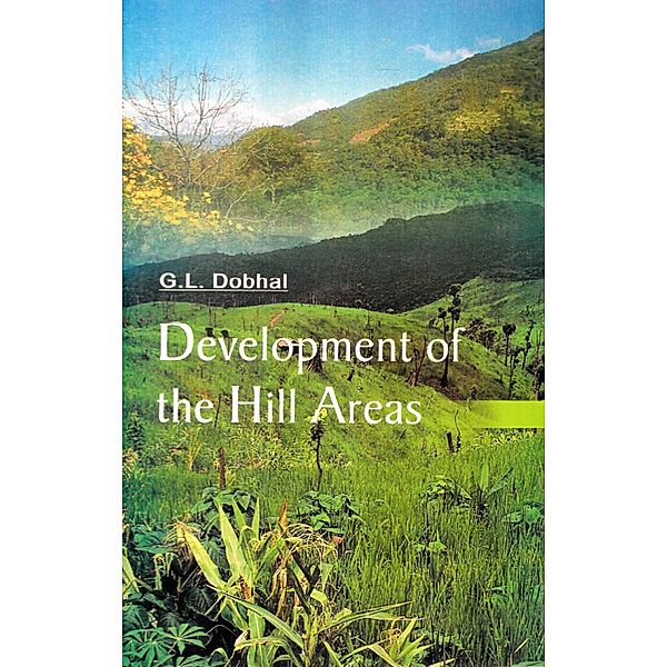 Development Of The Hill Areas A Case Study Of Pauri Garhwal District, G. L. Dobhal