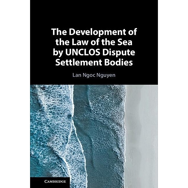 Development of the Law of the Sea by UNCLOS Dispute Settlement Bodies, Lan Ngoc Nguyen
