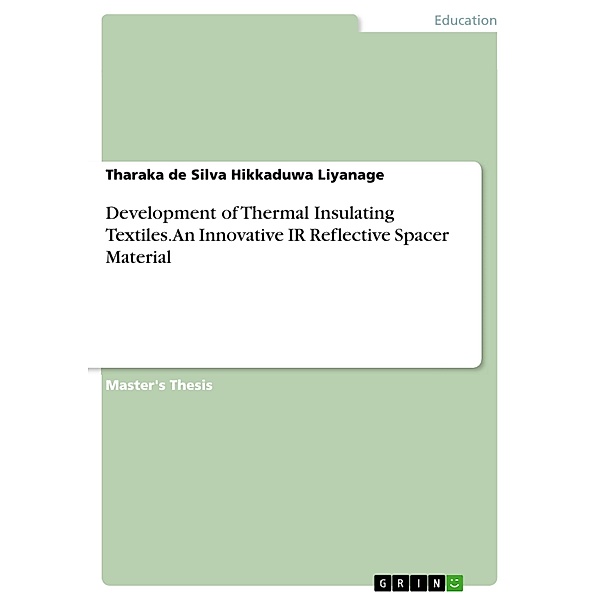 Development of Thermal Insulating Textiles. An Innovative IR Reflective Spacer Material, Tharaka de Silva Hikkaduwa Liyanage