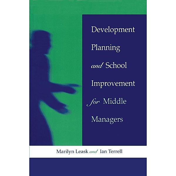 Development Planning and School Improvement for Middle Managers, Marilyn Leask, Ian Terrell