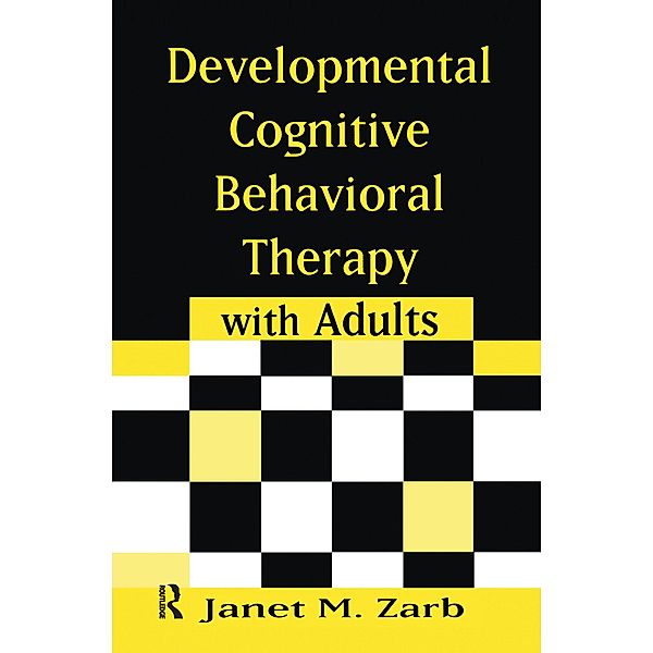 Developmental Cognitive Behavioral Therapy with Adults, Janet M. Zarb