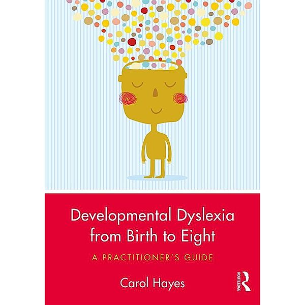 Developmental Dyslexia from Birth to Eight, Carol Hayes
