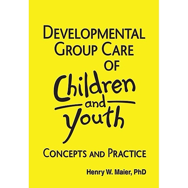 Developmental Group Care of Children and Youth, Jerome Beker, Henry W Maier