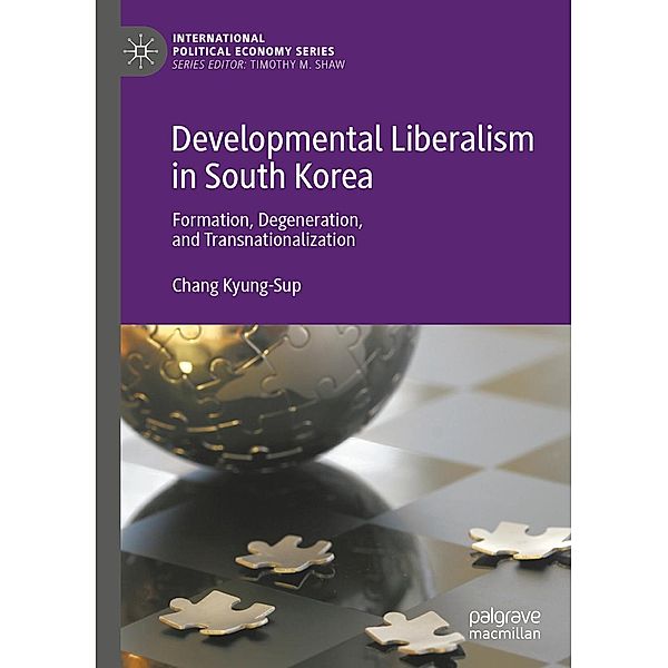 Developmental Liberalism in South Korea / International Political Economy Series, Chang Kyung-Sup