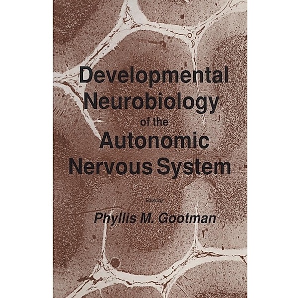 Developmental Neurobiology of the Autonomic Nervous System / Contemporary Neuroscience, Phyllis M. Gootman