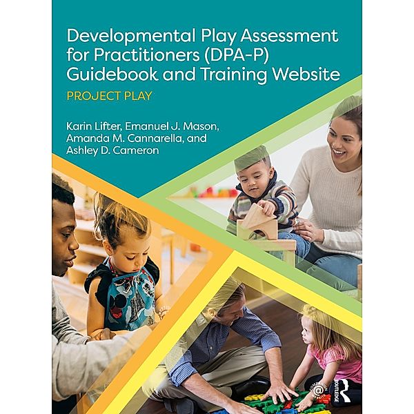 Developmental Play Assessment for Practitioners (DPA-P) Guidebook and Training Website, Karin Lifter, Emanuel J. Mason, Amanda M. Cannarella, Ashley D. Cameron