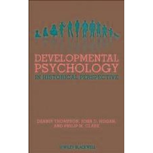 Developmental Psychology in Historical Perspective, Dennis Thompson, John D. Hogan, Philip M. Clark