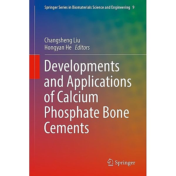 Developments and Applications of Calcium Phosphate Bone Cements / Springer Series in Biomaterials Science and Engineering Bd.9