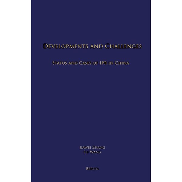 Developments and Challenges: Status and Cases of IPR in China, Jiawei Zhang