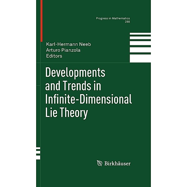 Developments and Trends in Infinite-Dimensional Lie Theory / Progress in Mathematics Bd.288, Karl-Hermann Neeb, Arturo Pianzola