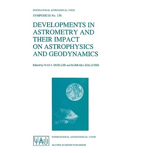 Developments in Astrometry and Their Impact on Astrophysics and Geodynamics / International Astronomical Union Symposia Bd.156