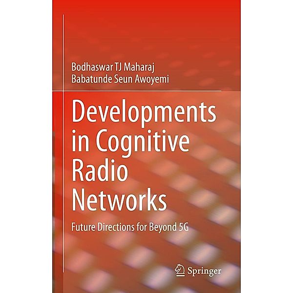 Developments in Cognitive Radio Networks, Bodhaswar TJ Maharaj, Babatunde Seun Awoyemi