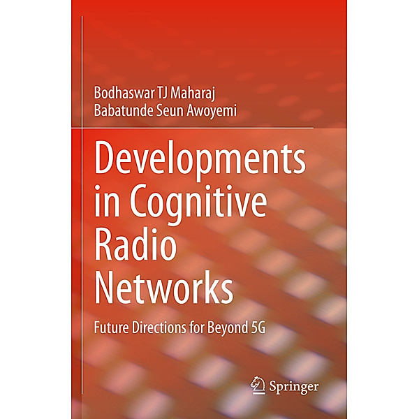 Developments in Cognitive Radio Networks, Bodhaswar TJ Maharaj, Babatunde Seun Awoyemi
